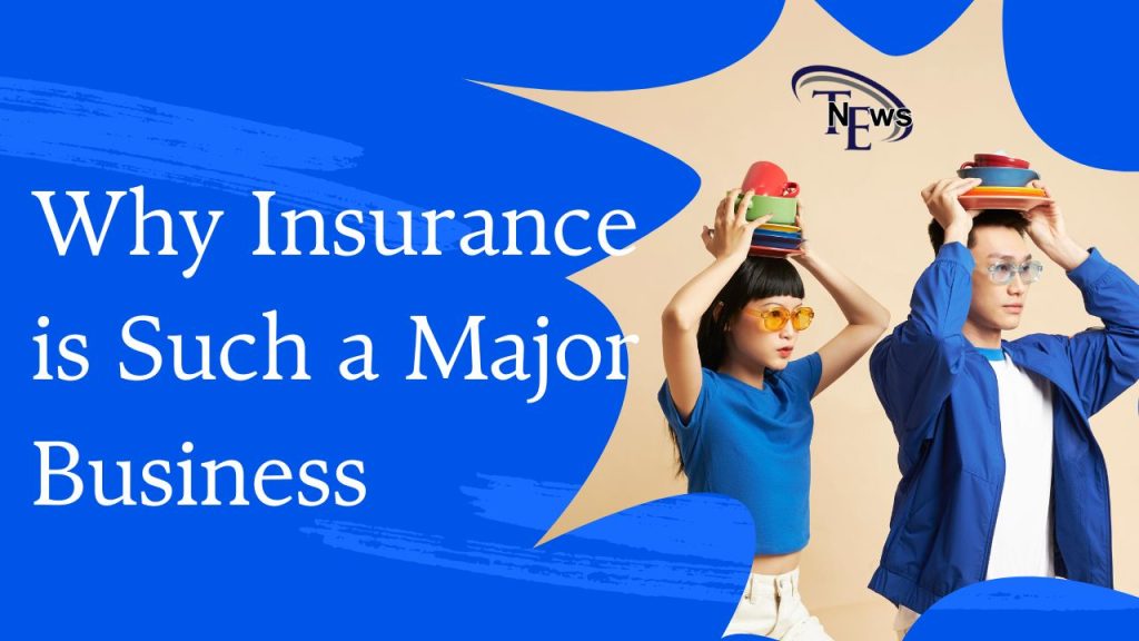 Why Insurance is Such a Major Business