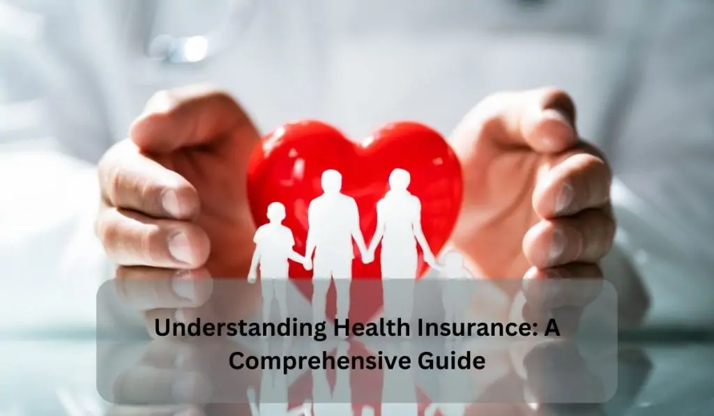 Understanding Health Insurance A Comprehensive Guide